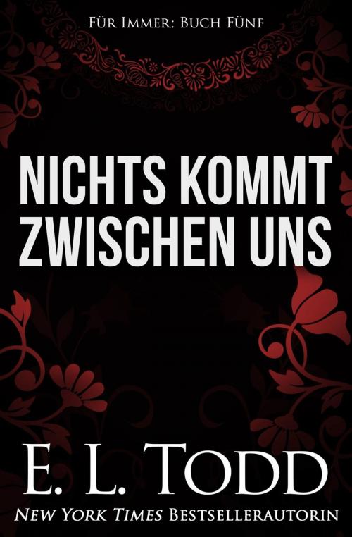 Cover of the book Nichts kommt zwischen uns by E. L. Todd, E. L. Todd