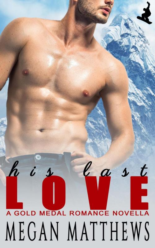 Cover of the book His Last Love by Megan Matthews, Megan Matthews