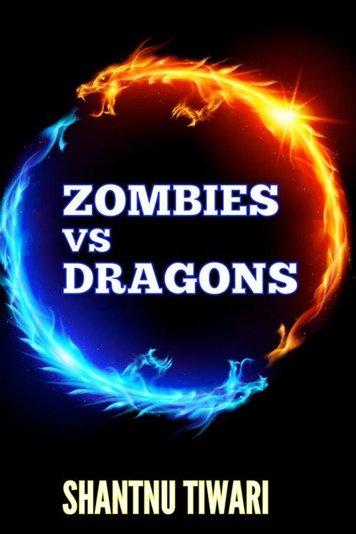 Cover of the book Zombies vs Dragons by Shantnu Tiwari, Shantnu Tiwari