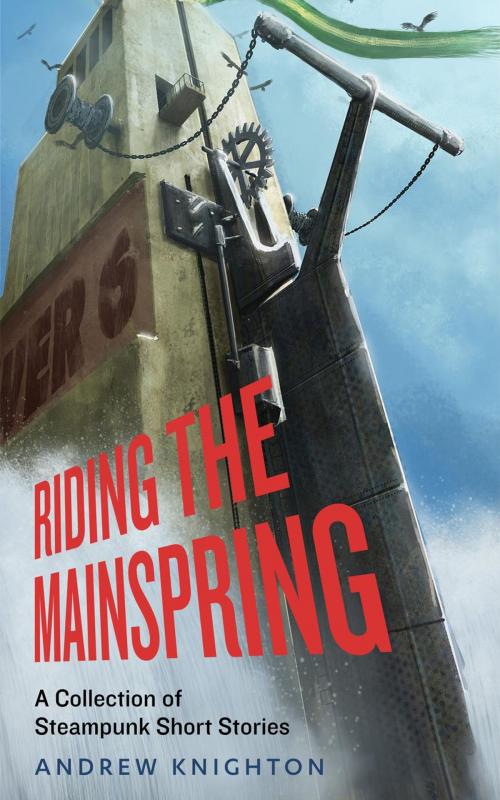 Cover of the book Riding the Mainspring by Andrew Knighton, Andrew Knighton