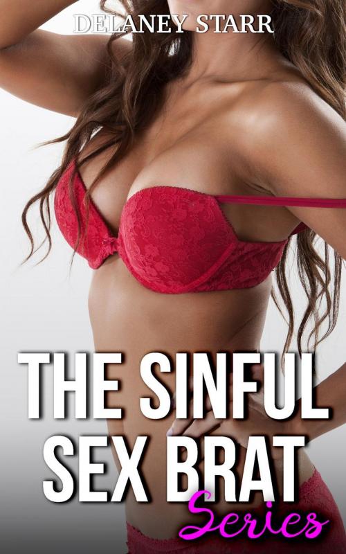 Cover of the book The Sinful Sex Brat Series by Delaney Starr, Delaney Starr