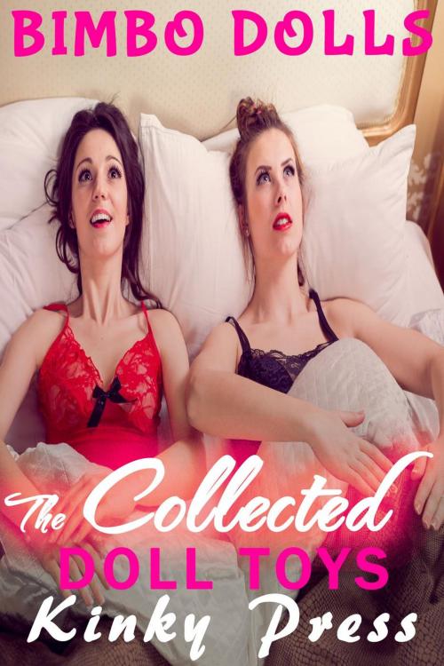 Cover of the book The Collected Doll Toys by Kinky Press, Steamy-eReads