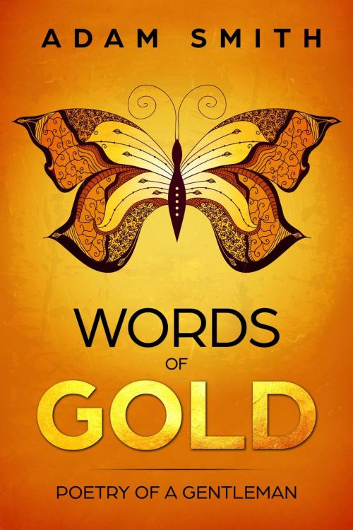 Cover of the book Words of Gold Poetry of a Gentleman by Adam Smith, Adam Smith
