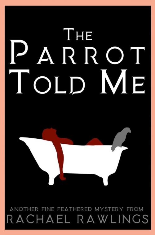 Cover of the book The Parrot Told Me by Rachael Rawlings, Enigma House Press
