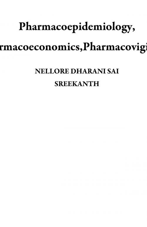 Cover of the book Pharmacoepidemiology, Pharmacoeconomics,Pharmacovigilance by NELLORE DHARANI SAI SREEKANTH, NELLORE DHARANI SAI SREEKANTH