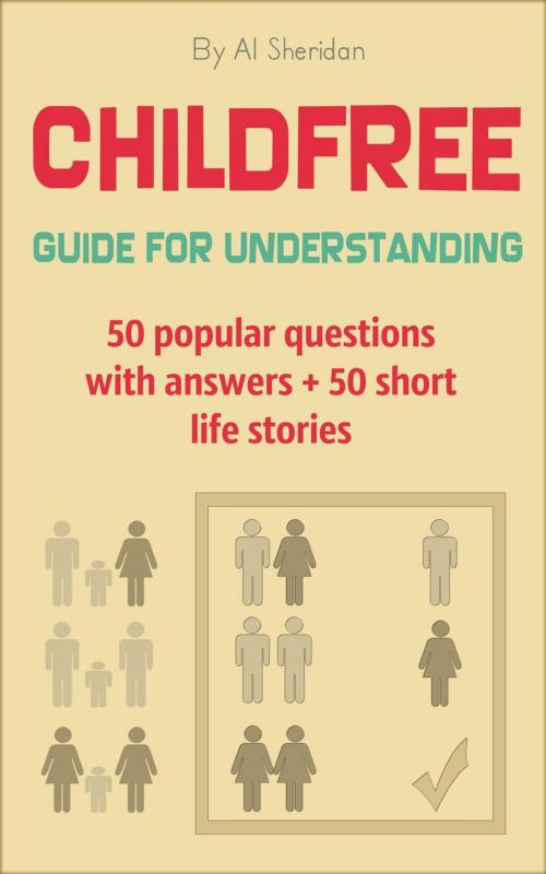 Cover of the book Childfree: Guide for Understanding. 50 popular questions with answers + 50 short life stories by Al Sheridan, Al Sheridan