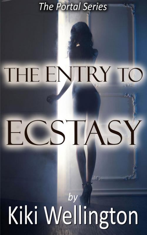 Cover of the book The Entry to Ecstasy by Kiki Wellington, Kiki Wellington