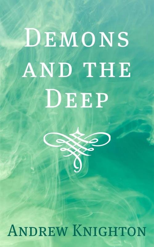 Cover of the book Demons and the Deep by Andrew Knighton, Andrew Knighton
