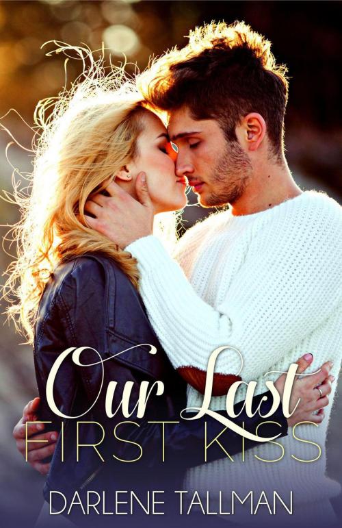 Cover of the book Our Last First Kiss by Darlene Tallman, Darlene Tallman