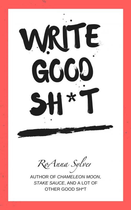Cover of the book Write Good Sh*t by RoAnna Sylver, RoAnna Sylver