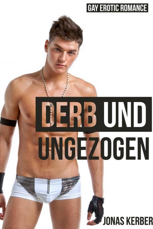 Cover of the book Derb und ungezogen: Gay Erotik Romance by Jonas Kerber, Intimate Dreams