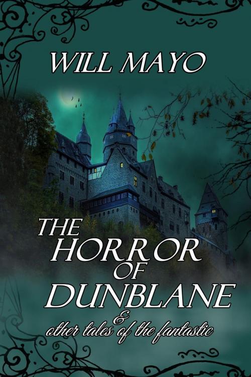 Cover of the book The Horrors of Dunblane and other Tales of the Fantastic by Will Mayo, Southern Owl Publications, LLC