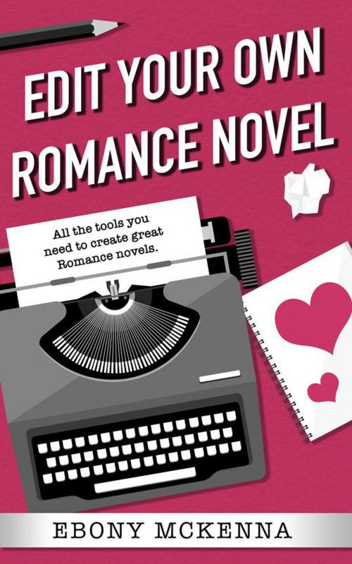 Cover of the book Edit Your Own Romance Novel by Ebony McKenna, Black Wattle Books