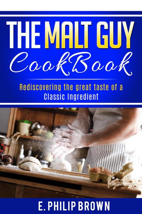 Cover of the book The Malt Guy Cookbook by E. Philip Brown, E. Philip Brown