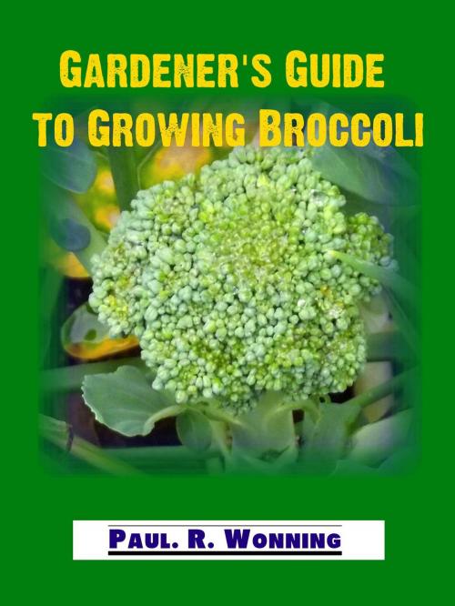 Cover of the book Gardener's Guide to Growing Broccoli by Paul R. Wonning, Mossy Feet Books
