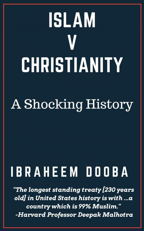 Cover of the book Islam V Christianity: A Shocking History by Ibraheem Dooba, Ph.D., Prof. Brainy