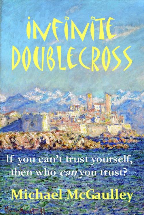 Cover of the book Infinite Doublecross by Michael McGaulley, Champlain House Media