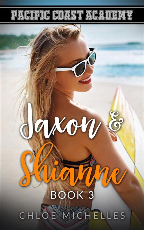 Cover of the book Pacific Coast Academy, Jaxon & Shianne, Book #3 by Chloe Michelles, Chloe Michelles