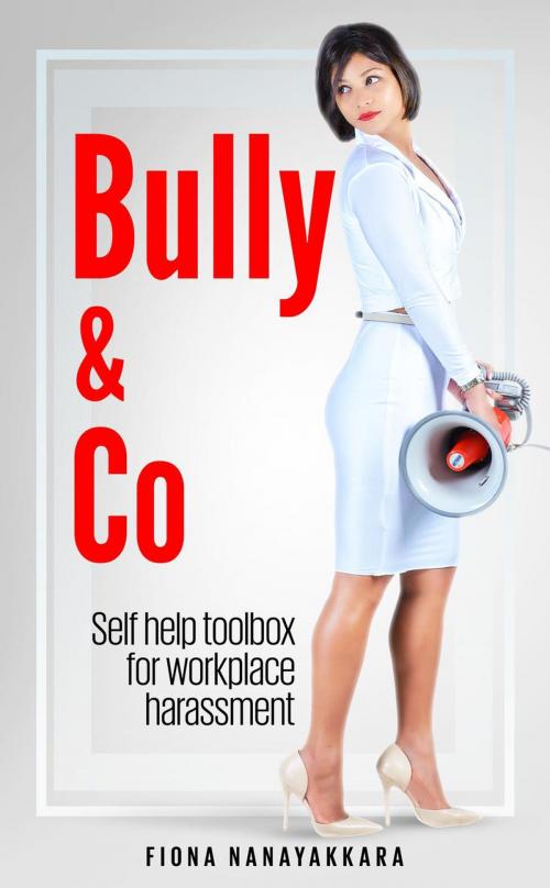 Cover of the book Bully & Co: Managing bullies and coping strategies for targets harassed at work by Fiona Nanayakkara, Nerdynaut