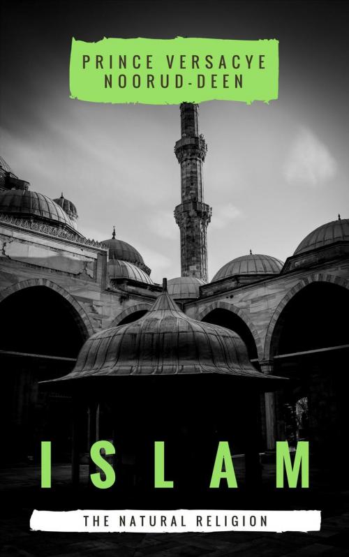 Cover of the book Islam: The Natural Religion by Prince Versacye Noorud-deen, Prince Versacye Noorud-deen