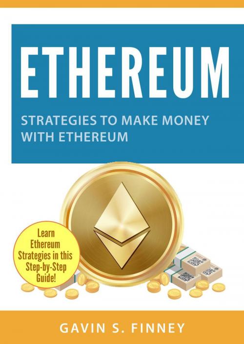 Cover of the book Ethereum: Strategies to Make Money with Ethereum by GAVIN S. FINNEY, Gavin S. Finney