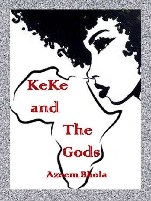 Cover of the book KeKe and The Gods by Azeem Bhola, Azeem Bhola