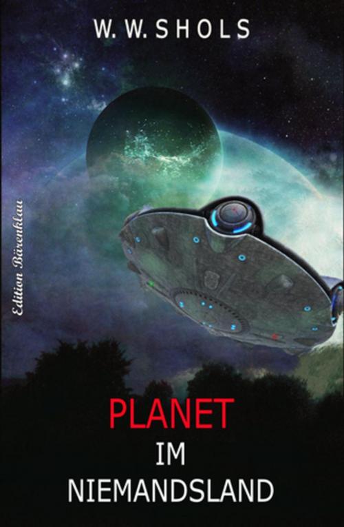 Cover of the book Planet im Niemandsland by W. W. Shols, Cassiopeiapress/Alfredbooks