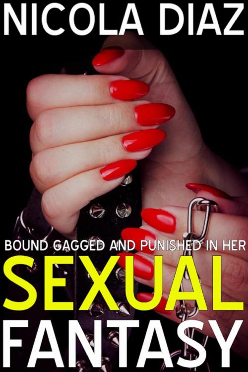 Cover of the book Bound, Gagged and Punished in her Sexual Fantasy by Nicola Diaz, Dark Secrets Publishing