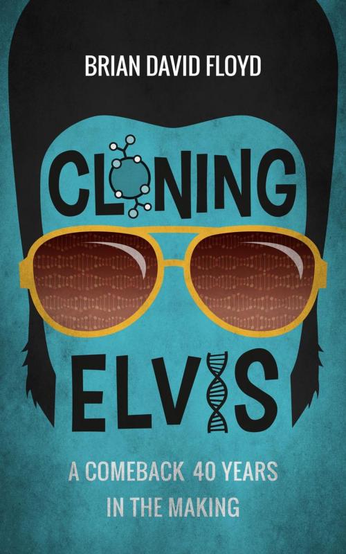 Cover of the book Cloning Elvis by Brian David Floyd, Second Half Publishing