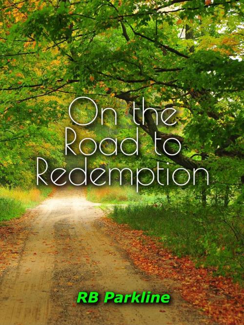 Cover of the book On the Road to Redemption by RB Parkline, RB Parkline