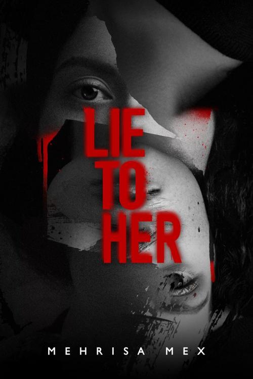 Cover of the book Lie to Her by Mehrisa Mex, Mehrisa Mex