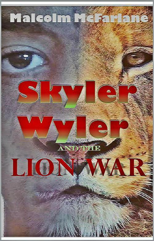 Cover of the book Skyler Wyler and the Lion War by Malcolm McFarlane, Malcolm McFarlane