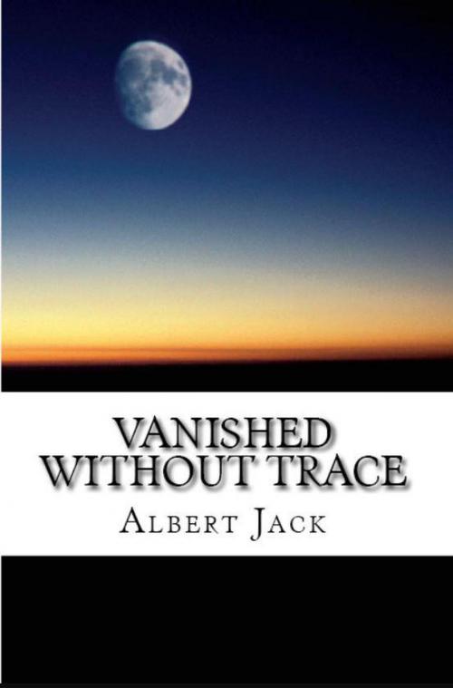 Cover of the book Vanished Without Trace by Albert Jack, Albert Jack