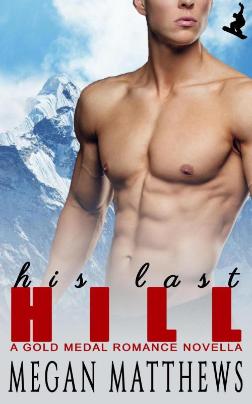 Cover of the book His Last Hill by Megan Matthews, Megan Matthews