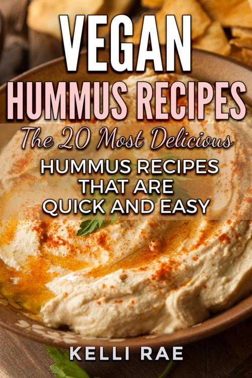 Cover of the book Vegan Hummus Recipes by Kelli Rae, Kelli Rae