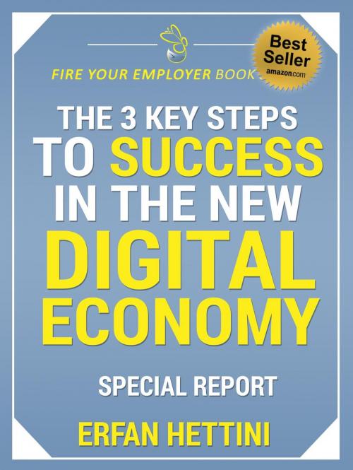 Cover of the book The 3 Key Steps to Success in the New Digital Economy by Erfan Hettini, Erfan Hettini