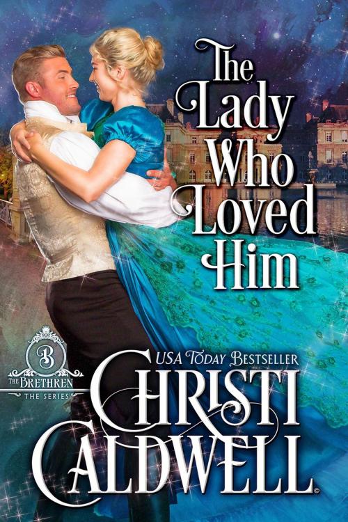 Cover of the book The Lady Who Loved Him by Christi Caldwell, Christi Caldwell