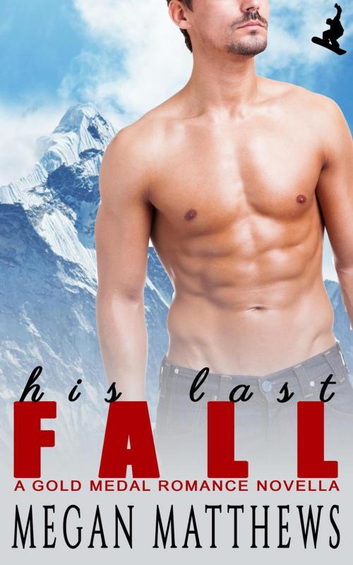Cover of the book His Last Fall by Megan Matthews, Megan Matthews