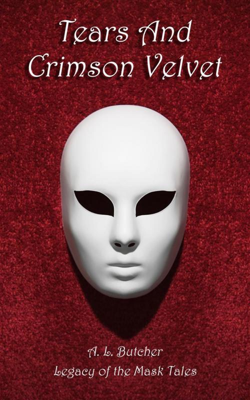 Cover of the book Tears and Crimson Velvet by A L Butcher, A L Butcher