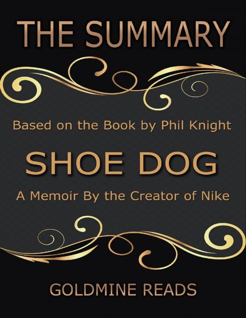 Cover of the book The Summary of Shoe Dog: A Memoir By the Creator of Nike: Based on the Book by Phil Knight by Goldmine Reads, Lulu.com