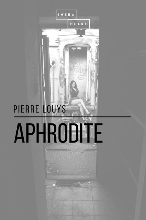 Cover of the book Aphrodite by Pierre Louys, Sheba Blake, Sheba Blake Publishing