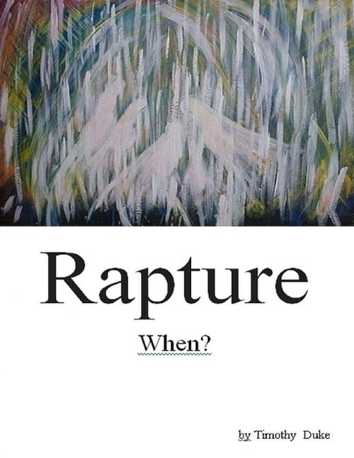 Cover of the book Rapture: When? by Timothy Duke, Lulu.com