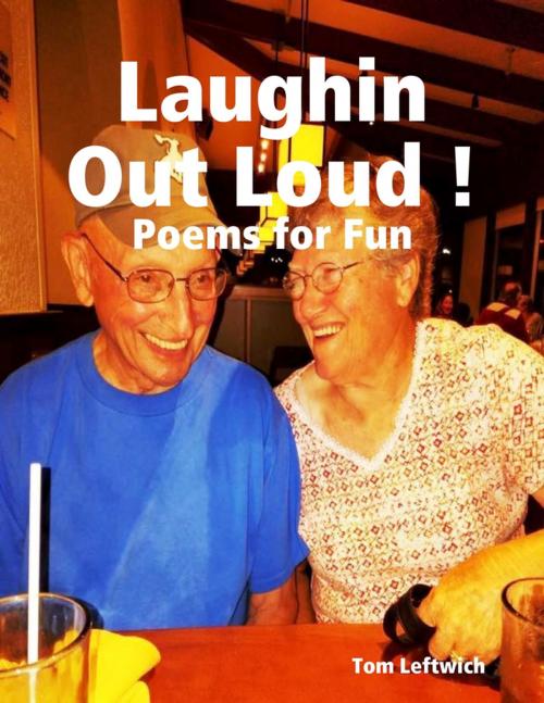 Cover of the book Laughin Out Loud ! Poems for Fun by Tom Leftwich, Lulu.com
