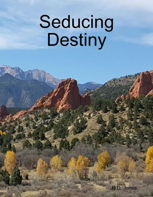 Cover of the book Seducing Destiny by R. D. Jones, Lulu.com