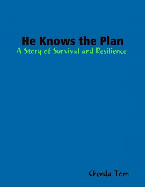 Cover of the book He Knows the Plan: A Story of Survival and Resilience by Chenda Tom, Lulu.com