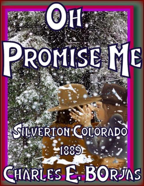 Cover of the book Oh Promise Me ( Silverton, Colorado 1889) by Charles E. Borjas, Lulu.com