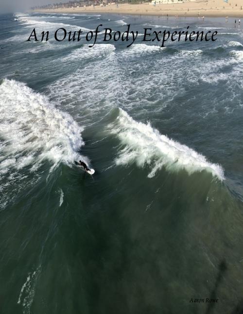 Cover of the book An Out of Body Experience by Aaron Rowe, Lulu.com