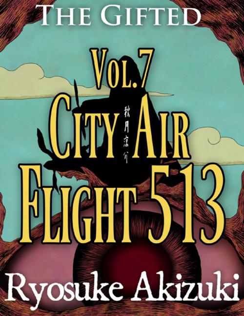 Cover of the book The Gifted Vol.7: City Air Flight 513 by Ryosuke Akizuki, Lulu.com