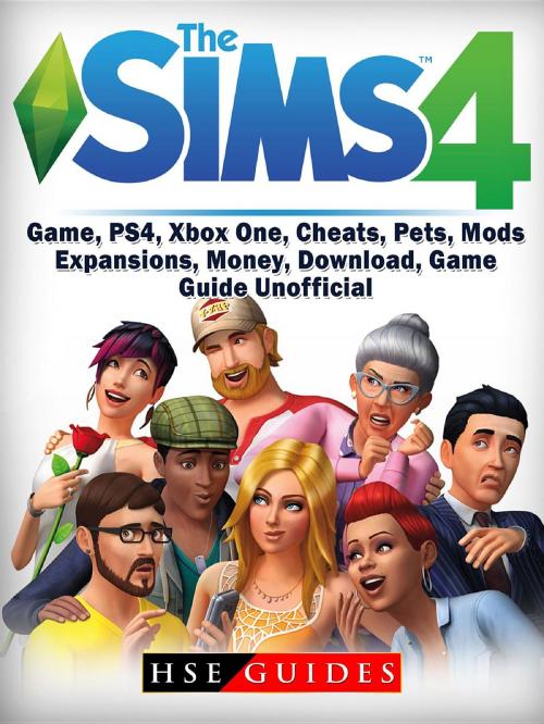 Cover of the book Sims 4 Game, PS4, Xbox One, Cheats, Pets, Mods, Expansions, Money, Download, Game Guide Unofficial by HSE Guides, HIDDENSTUFF ENTERTAINMENT LLC.