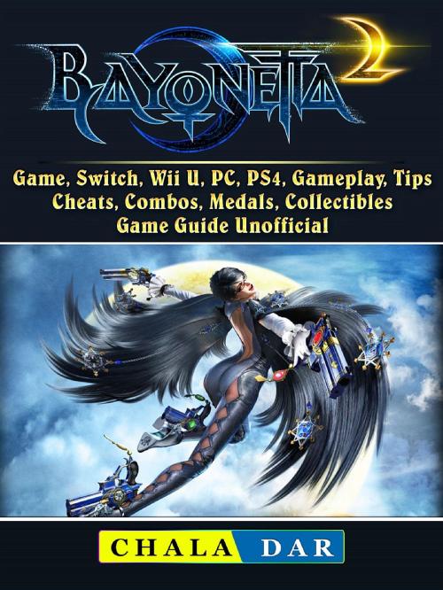 Cover of the book Bayonetta 2 Game, Switch, Wii U, PC, PS4, Gameplay, Tips, Cheats, Combos, Medals, Collectibles, Game Guide Unofficial by Chala Dar, HIDDENSTUFF ENTERTAINMENT LLC.